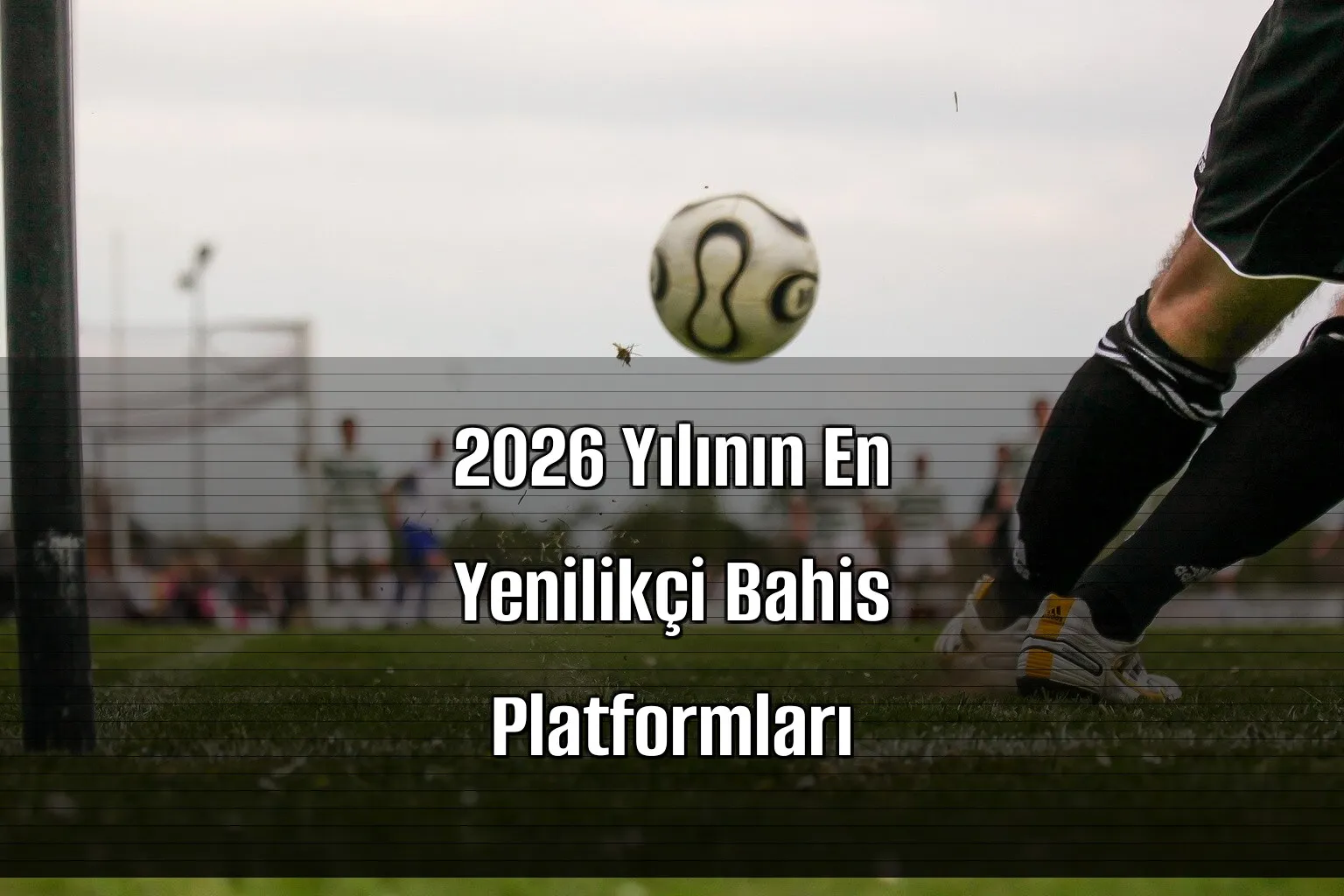 2026 Yılının En Yenilikçi Bahis Platformları