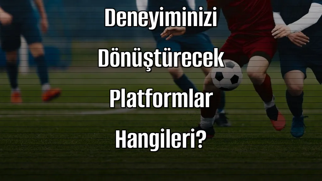 Bahis Deneyiminizi Dönüştürecek Platformlar Hangileri?