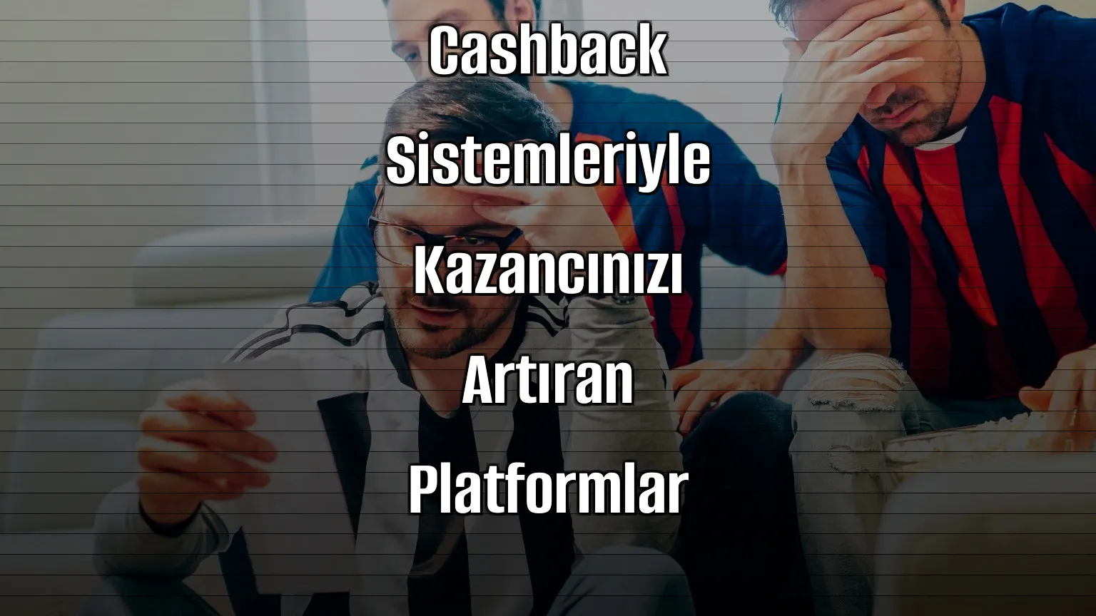 Cashback Sistemleriyle Kazancınızı Artıran Platformlar